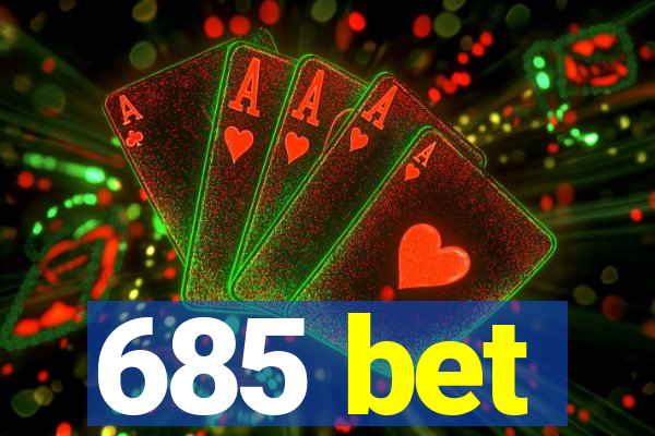 685 bet